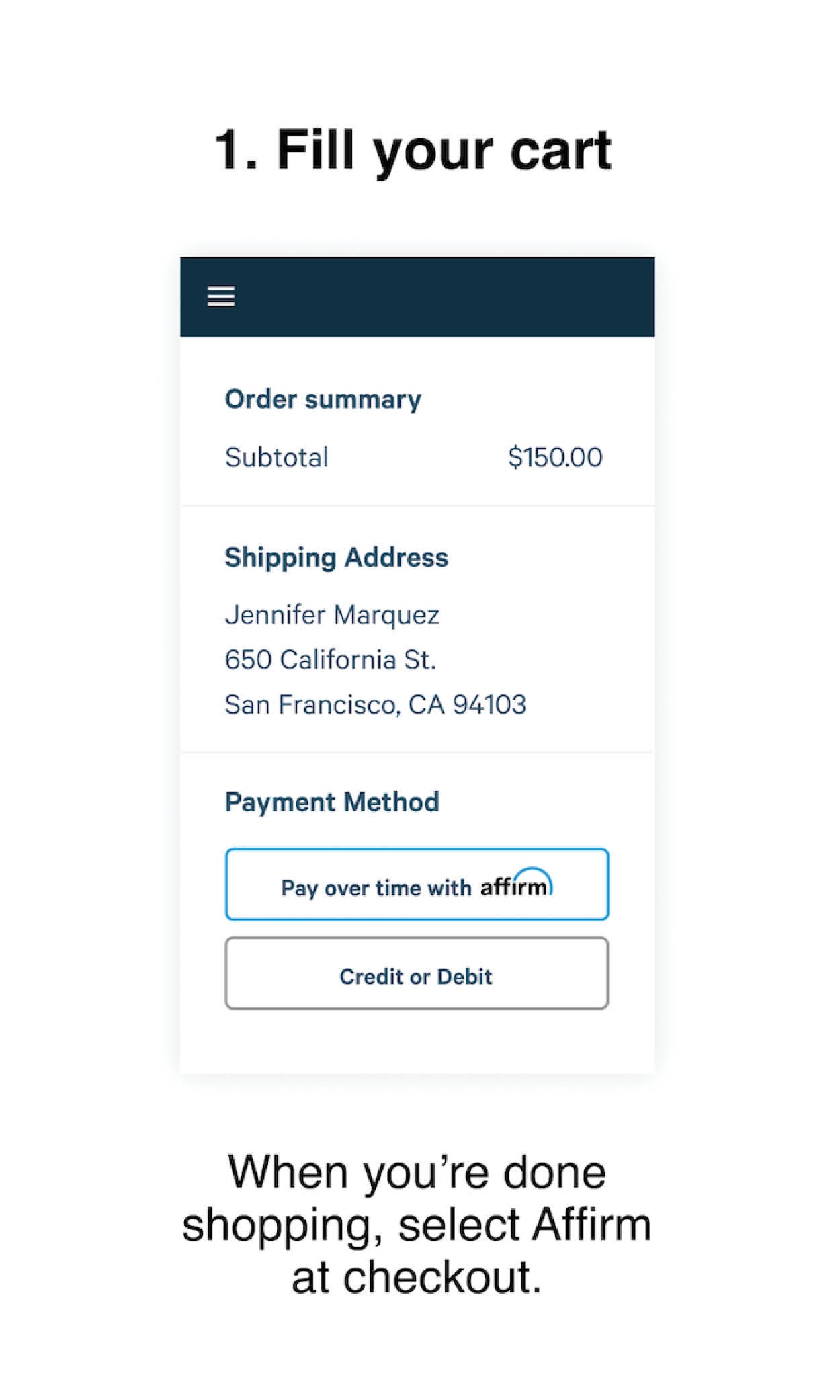 Fill Your Cart When you're done shopping, select Affirm at checkout