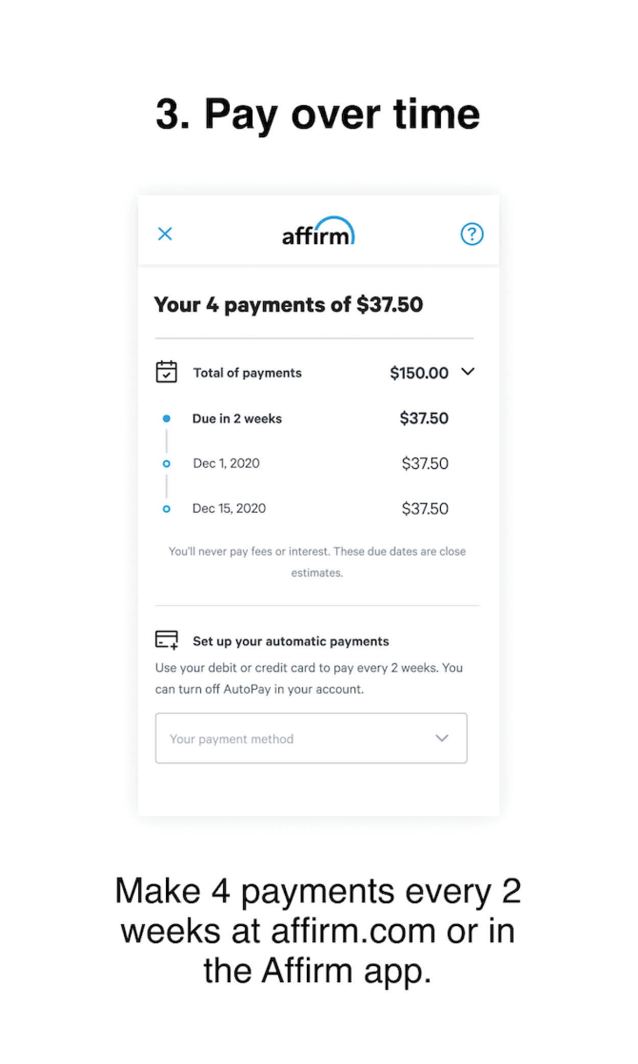 Make 4 payments every 2 weeks at affirm.com or in the Affirm app